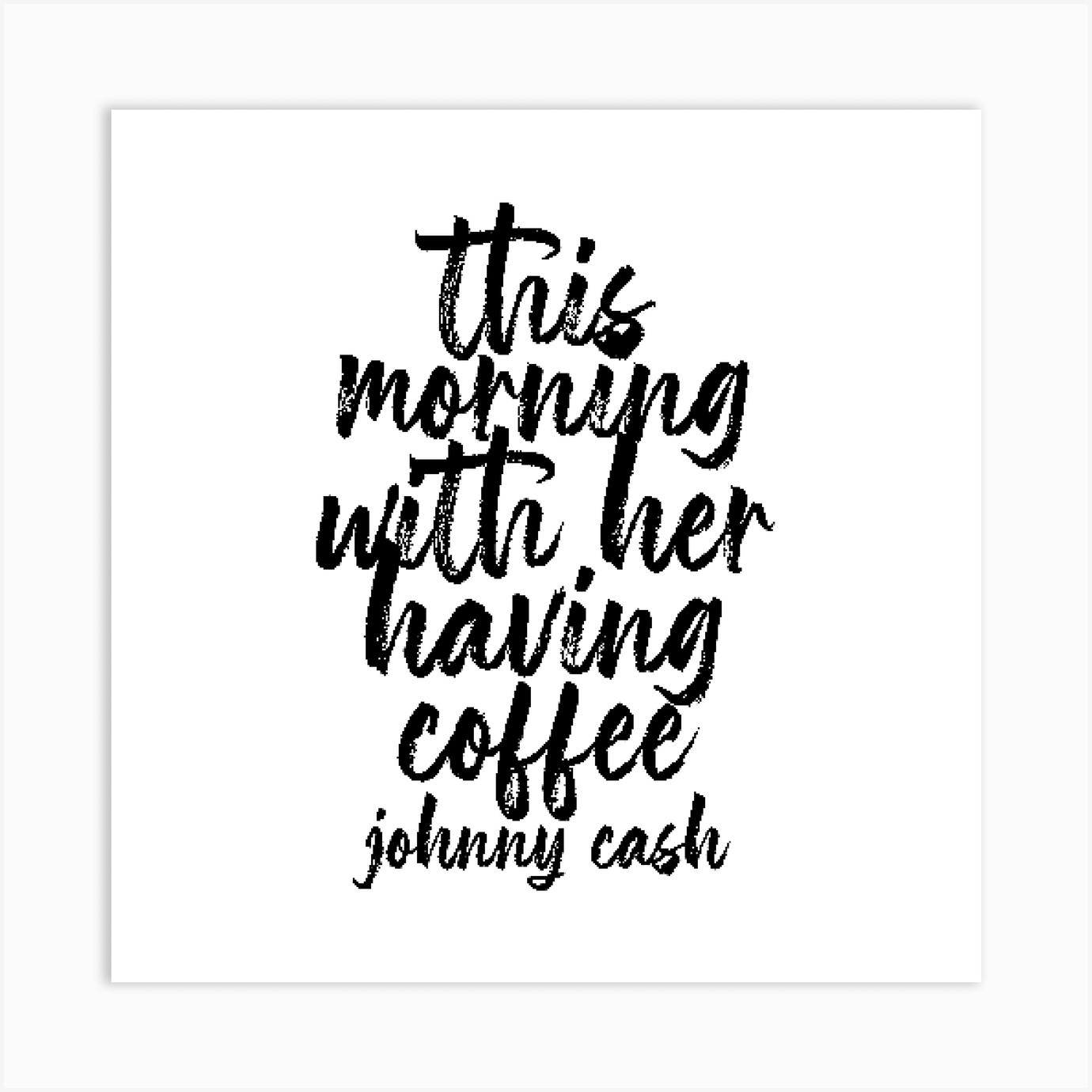 Digital Print Johnny Cash Quote Coffee Print This Morning With Her Having Coffee Wedding Printables Floral Print Johnny Cash Print